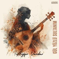 Ayfer Vardar - Gül Yüzlü Sultanım (Acoustic)