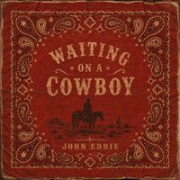 John Eddie - Waiting on a Cowboy