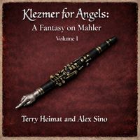 Terry Heimat & Alex Sino - Klezmer for Angels: a fantasy on Mahler Vol. I