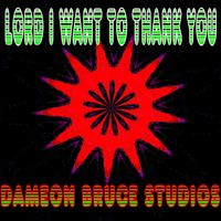 Dameon Bruce Studios - Lord I Want To Thank You