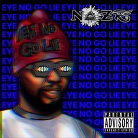Naze - EYE NO GO LIE (Explicit)