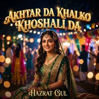 Hazrat Gul - Akhtar Da Khalko Khoshali Da