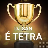 DJ San - É TETRA