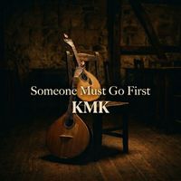 Kmk - Someone Must Go First