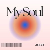 Aggix - My Soul