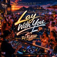 DJ Flash - Lay With You