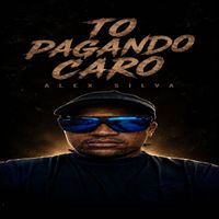 ALEX SILVA - TO PAGANDO CARO