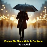 Hazrat Gul - Khalak Me Chere Waie Ta Sa Skale