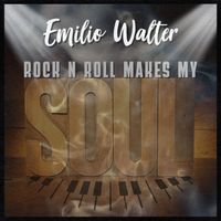 Emilio Walter - Rock 'n' Roll Makes My Soul