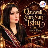 Somia Khan - Qawwali Sun Sun Ishq