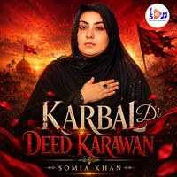 Somia Khan - Karbal Di Deed Karawan