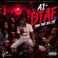 A1 - DTAF (Dam That Ass Fat) (Explicit)