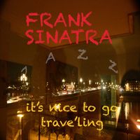 Frank Sinatra - It’s Nice To Go Trav'ling