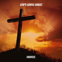 Ambrose - God's Gentle Grace!