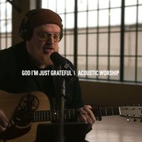 Stephen McWhirter - God I'm Just Grateful (Acoustic)