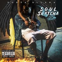 Donta Slusha - Soul Snatcha (Explicit)