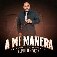 Lupillo Rivera - A mi Manera (En Vivo Con Mariachi)
