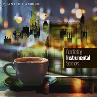 Phantom Harbour - Comforting Instrumental Soothers