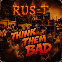 Rus-T - Think Them Bad