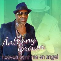 Anthony Brown - Heaven Sent Me an Angel