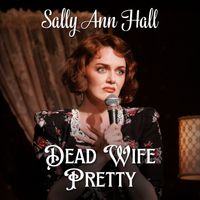 Sally Ann Hall - Dead Wife Pretty (Explicit)