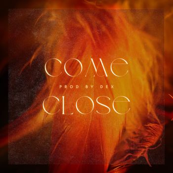 Dex - Come Close