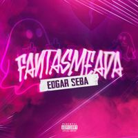 Edgar Seba - Fantasmeada (Explicit)