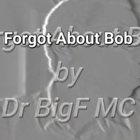 Dr BigF MC - Forgot about Bob (Remix)