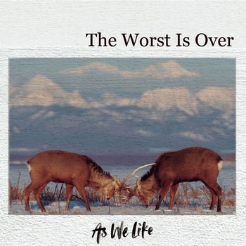 As We Like - The Worst Is Over