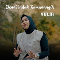Yulia - Denai Indak Kamanangih