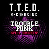 Trouble Funk - Still Smokin'