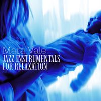 Mara Vale - Jazz Instrumentals for Relaxation