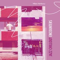 Miles Henbury - Jazz Chillout Encounters
