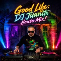 DJ Juanito - Good Life (DJ Juanito House Mix!)