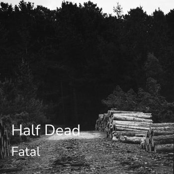 Fatal - Half Dead