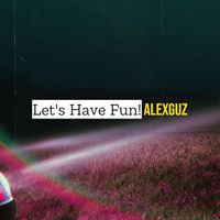 AlexGuz - Let's Have Fun!