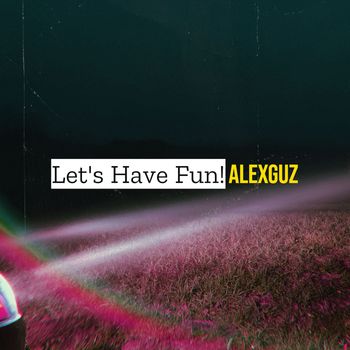 AlexGuz - Let's Have Fun!