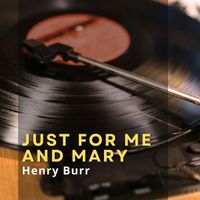 Henry Burr - Just for Me and Mary