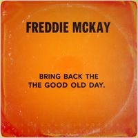 Freddie Mckay - Bring Back the Good Old Day