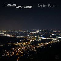 LoudMother - Make Brain