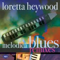 Loretta Heywood - Melodica Blues Remixes