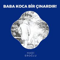Hadi Eroğlu - Baba Koca Bir Çınardır