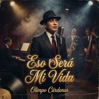 Olimpo Cárdenas - Eso será mi vida