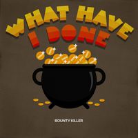 Bounty Killer - What Have I Done (Problem Riddim)