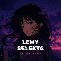 Lewy Selekta - On My Mind