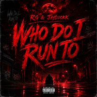 RG - Who Do I Run To (Explicit)