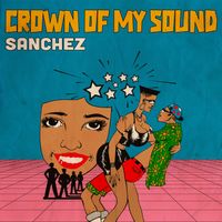 Sanchez - Crown Of My Sound