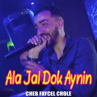 cheb faycel chole - Ala Jal Dok Aynin