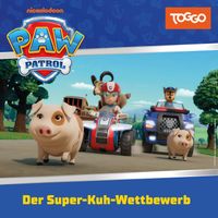 PAW Patrol - Folge 445: Der Super-Kuh-Wettbewerb (Das Original-Hörspiel zur TV-Serie)