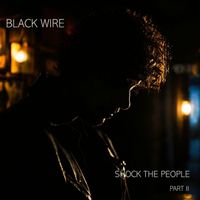 BLACK WIRE - shock the people - part II